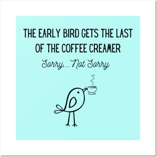 The Early Bird Gets the Last of the Coffee Creamer Posters and Art